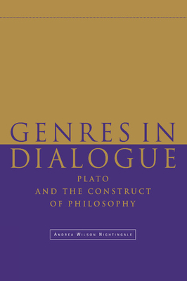 Genres in Dialogue: Plato and the Construct of Philosophy - Nightingale, Andrea Wilson