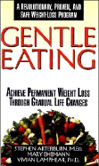 Gentle Eating: Achieve Premanent Weight Loss Through Gradual Life Changes - Arterburn, Stephen, and Lamphear, Vivian, and Ehemann, Mary