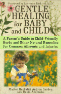 Gentle Healing for Baby and Child: A Parent's Guide to Child-Friendly Herbs and Other Natural Remedies for Common Ailments and Injuries - Candee, Andrea, and Andrusia, David, and Baskind, Lawrence (Foreword by)