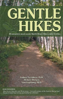 Gentle Hikes: Minnesota's Most Scenic North Shore Hikes Under 3 Miles - Tornabene, Ladona, PH.D.