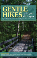 Gentle Hikes of Upper Michigan: Upper Michgan's Most Scenic Lake Superior Hikes Under 3 Miles