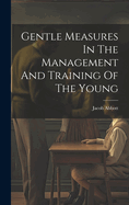 Gentle Measures In The Management And Training Of The Young
