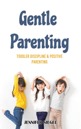 Gentle Parenting: Toddler Discipline & Positive Parenting