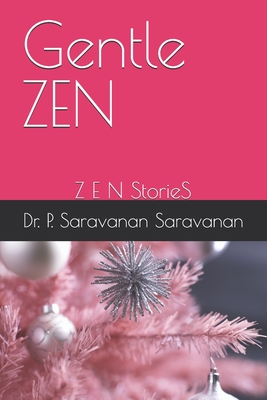 Gentle ZEN: Z E N StorieS - Saravanan, P Saravanan, Dr.