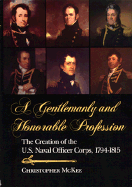 Gentlemanly and Honorable Profession: The Creation of the U.S. Naval Officer Corps, 1794-1815