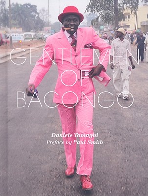 Gentlemen of Bacongo - Tamagni, Daniele (Photographer), and Smith, Paul (Preface by)