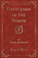 Gentlemen of the North (Classic Reprint)