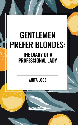 Gentlemen Prefer Blondes: The Diary of a Professional Lady - Loos, Anita