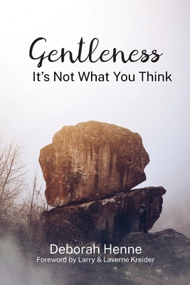 Gentleness: It's Not What You Think - Henne, Debbie