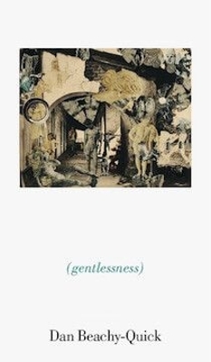 Gentlessness - Beachy-Quick, Dan