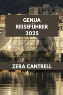 Genua Reisef?hrer 2025: Erleben Sie Genua wie ein Einheimischer: Insidertipps und versteckte Orte f?r einen authentischen Besuch.