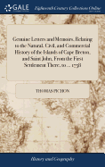 Genuine Letters and Memoirs, Relating to the Natural, Civil, and Commercial History of the Islands of Cape Breton, and Saint John, From the First Settlement There, to ... 1758