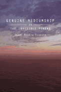 Genuine Mediumship: Or the Invisible Powers