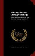 Genung, Ganong, Ganung Genealogy: A History of the Descendants of Jean Guenon of Flushing, Long Island