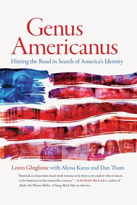 Genus Americanus: Hitting the Road in Search of America's Identity - Ghiglione, Loren, and Karas, Alyssa, and Tham, Dan
