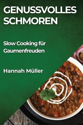 Genussvolles Schmoren: Slow Cooking f?r Gaumenfreuden - M?ller, Hannah