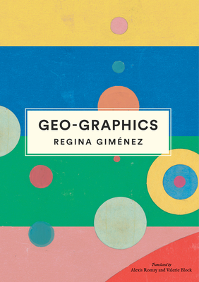 Geo-Graphics - Gimnez, Regina, and Gomay, Alexis (Translated by), and Block, Valerie (Translated by)