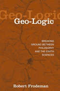 Geo-Logic: Breaking Ground Between Philosophy and the Earth Sciences