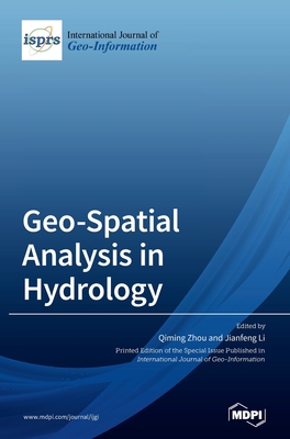 Geo-Spatial Analysis in Hydrology - Zhou, Qiming (Guest editor), and Li, Jianfeng (Guest editor)