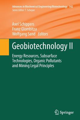 Geobiotechnology II: Energy Resources, Subsurface Technologies, Organic Pollutants and Mining Legal Principles - Schippers, Axel (Editor), and Glombitza, Franz (Editor), and Sand, Wolfgang (Editor)
