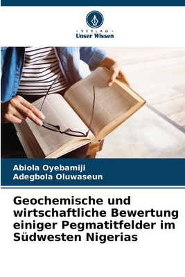 Geochemische und wirtschaftliche Bewertung einiger Pegmatitfelder im S?dwesten Nigerias - Oyebamiji, Abiola, and Oluwaseun, Adegbola