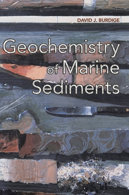 Geochemistry of Marine Sediments - Burdige, David J