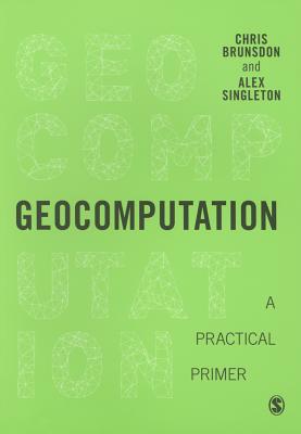 Geocomputation: A Practical Primer - Brunsdon, Chris (Editor), and Singleton, Alex David (Editor)