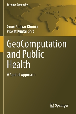 GeoComputation and Public Health: A Spatial Approach - Bhunia, Gouri Sankar, and Shit, Pravat Kumar