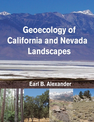 Geoecology of California and Nevada Landscapes - Alexander, Earl B