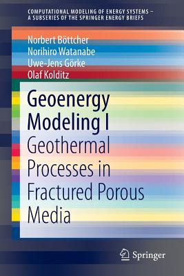 Geoenergy Modeling I: Geothermal Processes in Fractured Porous Media - Bttcher, Norbert, and Watanabe, Norihiro, and Grke, Uwe-Jens