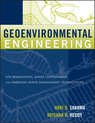 Geoenvironmental Engineering: Site Remediation, Waste Containment, and Emerging Waste Management Technologies - Sharma, Hari D, and Reddy, Krishna R