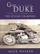 Geoff Duke: The Stylish Champion - Walker, Mick