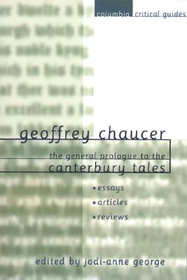 Geoffrey Chaucer: The General Prologue to the Canterbury Tales: Essays Articles Reviews - George, Jodi-Anne, Professor (Editor)