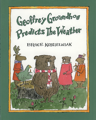 Geoffrey Groundhog Predicts the Weather - Koscielniak, Bruce