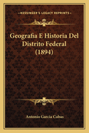 Geografia E Historia del Distrito Federal (1894)