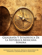 Geografia y Estadistica de La Republica Mexicana: Sonora