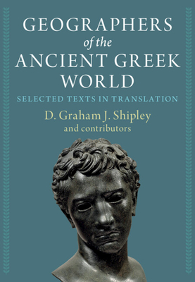 Geographers of the Ancient Greek World 2 Volume Hardback Set: Selected Texts in Translation - Shipley, D Graham J