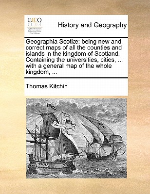 Geographia Scotiae: Being New and Correct Maps of All the Counties and Islands in the Kingdom of Scotland. Containing the Universities, Cities, ... with a General Map of the Whole Kingdom, ... - Kitchin, Thomas