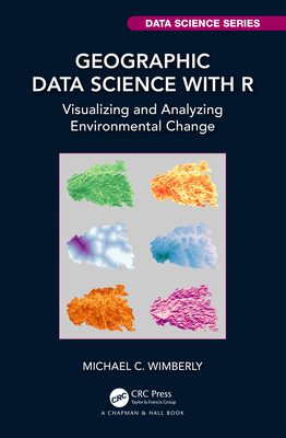 Geographic Data Science with R: Visualizing and Analyzing Environmental Change - Wimberly, Michael C