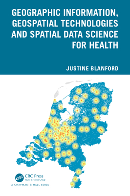 Geographic Information, Geospatial Technologies and Spatial Data Science for Health - Blanford, Justine