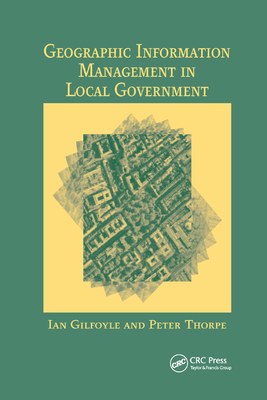 Geographic Information Management in Local Government - Gilfoyle, Ian, and Thorpe, Peter