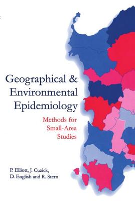 Geographical and Environmental Epidemiology: Methods for Small-Area Studies - Elliott, Paul