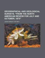 Geographical and Geological Surveys. from the North American Review for July and October, 1875