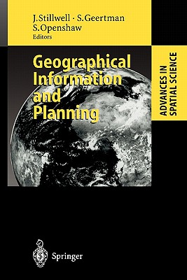 Geographical Information and Planning: European Perspectives - Stillwell, John (Editor), and Geertman, Stan (Editor), and Openshaw, Stan (Editor)
