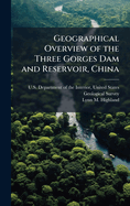Geographical Overview of the Three Gorges Dam and Reservoir, China