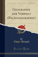 Geographie Der Vorwelt: Pal?ogeographie (Classic Reprint)