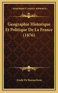 Geographie Historique Et Politique de La France (1876)