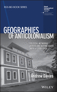 Geographies of Anticolonialism: Political Networks Across and Beyond South India, c. 1900-1930