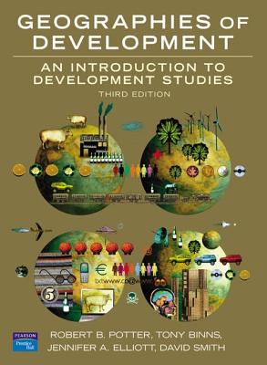 Geographies of Development: An Introduction to Development Studies - Potter, Robert, and Binns, Tony, and Elliott, Jennifer A