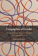 Geographies of Gender: Family and Law in Imperial Japan and Colonial Taiwan